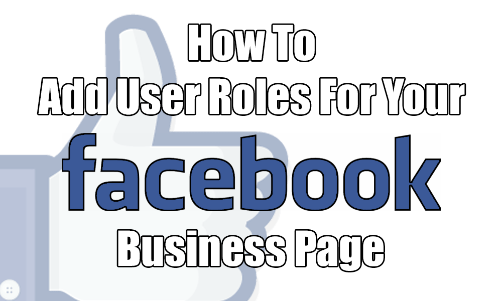 How to assign user roles for your Facebook Business page